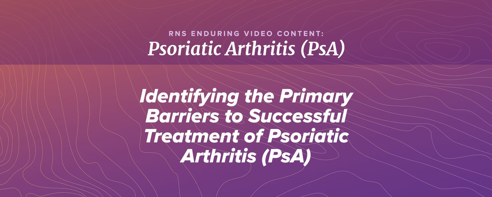 Identifying the Primary Barriers to Successful Treatment of PsA