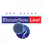 RNS Recap: 2022 RheumNow Live!