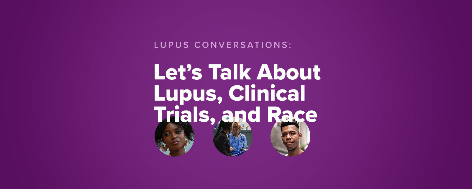 Lupus Conversations: Let’s Talk About Lupus, Clinical Trials, and Race