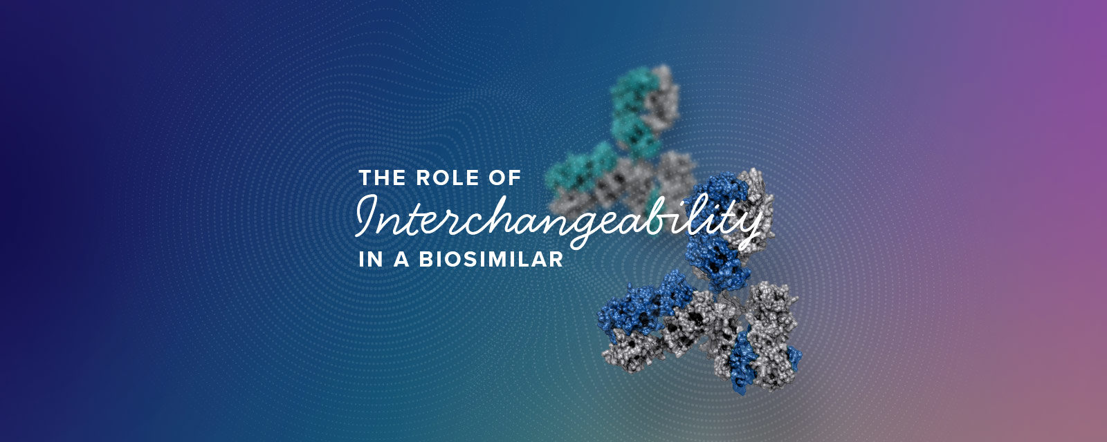 The Role of Interchangeability in a Biosimilar