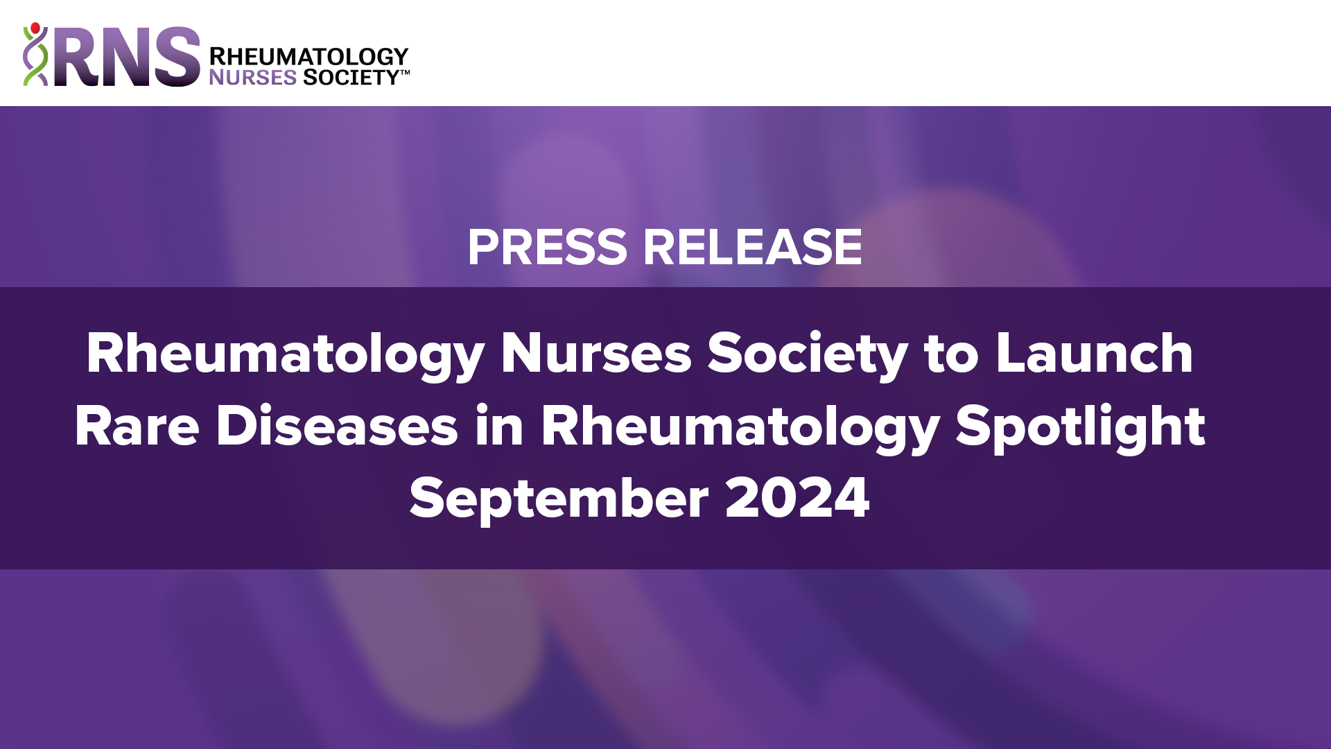 Press Release Rheumatology Nurses Society to Launch Rare Diseases in